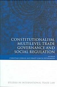 Constitutionalism, Multilevel Trade Governance And Social Regulation (Hardcover)