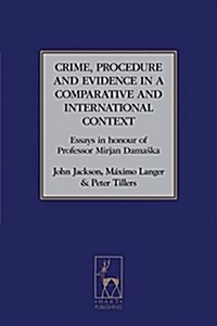 Crime, Procedure and Evidence in a Comparative and International Context : Essays in Honour of Professor Mirjan Damaska (Hardcover)