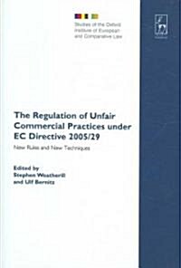 The Regulation of Unfair Commercial Practices Under EC Directive 2005/29 : New Rules and New Techniques (Hardcover)
