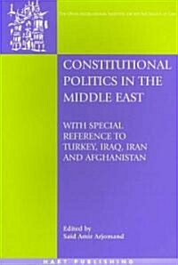 Constitutional Politics in the Middle East : With Special Reference to Turkey, Iraq, Iran and Afghanistan (Paperback)