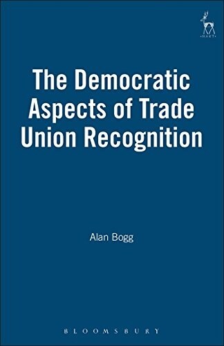 The Democratic Aspects of Trade Union Recognition (Hardcover, New)