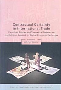 Contractual Certainty in International Trade : Empirical Studies and Theoretical Debates on Institutional Support for Global Economic Exchanges (Paperback)