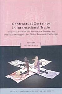 Contractual Certainty in International Trade : Empirical Studies and Theoretical Debates on Institutional Support for Global Economic Exchanges (Hardcover)