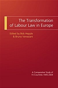 The Transformation of Labour Law in Europe : A Comparative Study of 15 Countries 1945-2004 (Paperback)