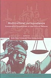 Multicultural Jurisprudence : Comparative Perspectives on the Cultural Defense (Hardcover)