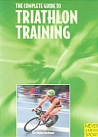 The Complete Guide to Triathlon Training (Paperback, 2nd, Revised)