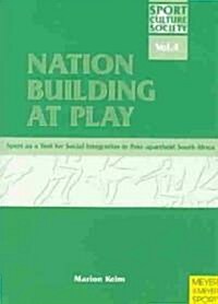 Nation Building at Play: Sport as a Tool for Social Integration in Post-Apartheid South Africa (Paperback)