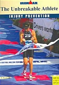The Unbreakable Athlete: Injury Prevention (Paperback, Ironman)