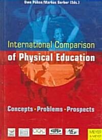 International Comparison of Physical Education: Concepts, Problems, Prospects (Hardcover)