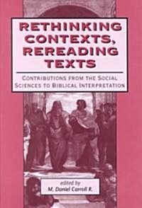 Rethinking Contexts, Rereading Texts : Contributions from the Social Sciences to Biblical Interpretation (Hardcover)