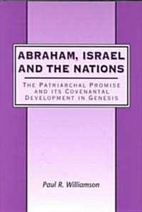 Abraham, Israel and the Nations : The Patriarchal Promise and Its Covenantal Development in Genesis (Hardcover)