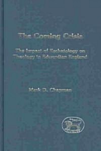 The Coming Crisis: The Impact of Eschatology on Theology in Edwardian England (Hardcover)
