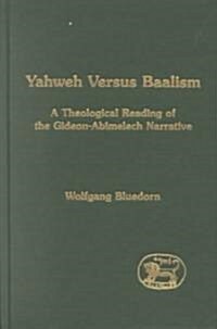 Yahweh Versus Baalism : A Theological Reading of the Gideon-Abimelech Narrative (Paperback)