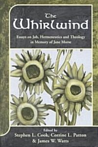 The Whirlwind : Essays on Job, Hermeneutics and Theology in Memory of Jane Morse (Hardcover)