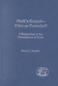 Marks Gospel--Prior or Posterior? : A Reappraisal of the Phenomenon of Order (Hardcover)