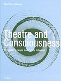 Theatre and Consciousness : Explanatory Scope and Future Potential (Paperback)