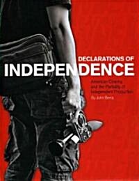 Declarations of Independence : American Cinema and the Partiality of Independent Production (Paperback)