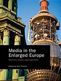 Media in the Enlarged Europe : Politics, Policy and Industry (Paperback)