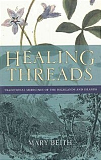 Healing Threads: Traditional Medicines of the Highlands and Islands (Paperback)