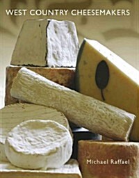 West Country Cheesemakers : From Cheddar to Mozzarella (Hardcover)