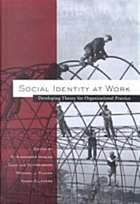 Social Identity at Work : Developing Theory for Organizational Practice (Hardcover)