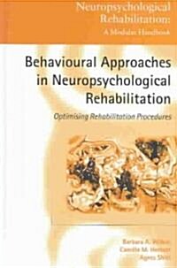 Behavioural Approaches in  Neuropsychological Rehabilitation : Optimising Rehabilitation Procedures (Hardcover)