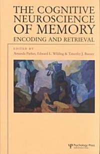 The Cognitive Neuroscience of Memory : Encoding and Retrieval (Hardcover)