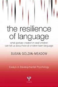 The Resilience of Language : What Gesture Creation in Deaf Children Can Tell Us About How All Children Learn Language (Paperback)
