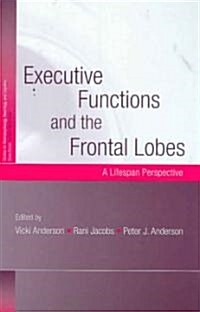 Executive Functions and the Frontal Lobes : A Lifespan Perspective (Hardcover)