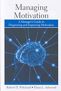 Managing Motivation : A Managers Guide to Diagnosing and Improving Motivation (Paperback)