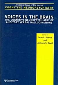 Voices in the Brain: The Cognitive Neuropsychiatry of Auditory Verbal Hallucinations: A Special Issue of Cognitive Neuropsychiatry (Hardcover, Revised)