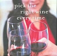 Pick The Right Wine Every Time (Hardcover)