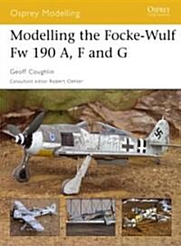 Modelling the Focke-Wulf Fw 190 A, F And G (Paperback)