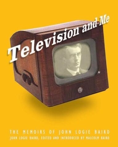 Television and Me: The Autobiography of John Logie Baird (Paperback, Revised)