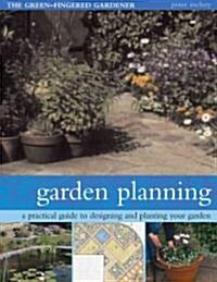 Garden Planning : A Practical Guide to Designing and Planting Your Garden (Paperback)