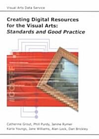 Creating Digital Resources for the Visual Arts : Standards and Good Practice (Paperback)