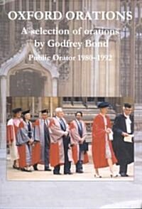 Oxford Orations : A Selection of Orations by Godfrey Bond, Public Orator 1980-1992 (Paperback)