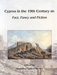 Cyprus in the 19th Century AD : Fact, Fancy and Fiction (Hardcover)