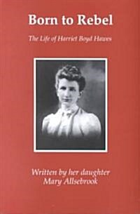 Born to Rebel : The Life of Harriet Boyd Hawes (Paperback, New ed)