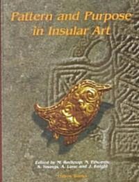 Pattern and Purpose in Insular Art : Proceedings of the Fourth International Conference on Insular Art Held at the National Museum and Gallery, Cardif (Hardcover)