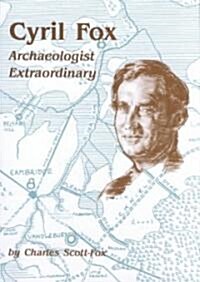 Cyril Fox : Archaeologist Extraordinary (Hardcover)