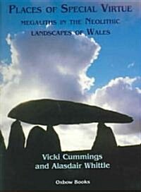 Places of Special Virtue : Megaliths in the Neolithic Landscapes of Wales (Paperback)