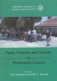 Food, Cuisine and Society in Prehistoric Greece (Paperback)