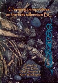 Changing Perspectives on the First Millennium BC : Proceedings of the Iron Age Research Student Seminar 2006 (Paperback)