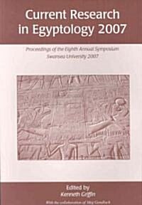 Current Research in Egyptology 8 (2007) : Proceedings of the Eighth Annual Conference (Paperback)