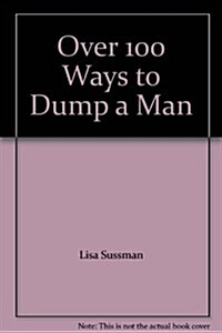 Over 100 Ways to Dump Man 6 (Hardcover)