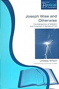 Joseph Wise and Otherwise : The Intersection of Wisdom and Covenant in Genesis 37-50 (Paperback)