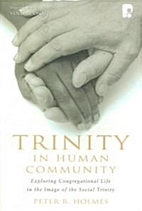 Trinity in Human Community: Exploring Congregational Life in the Image of the Social Trinity (Paperback)