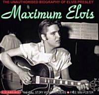 Maximum Elvis: The Unauthorised Biography of Elvis Presley [With Mini-Poster] (Audio CD)