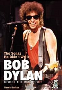The Songs He Didnt Write: Bob Dylan Under the Influence (Paperback)